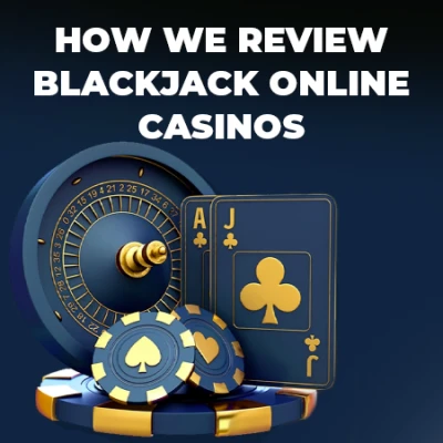 How we review Blackjack online casinos